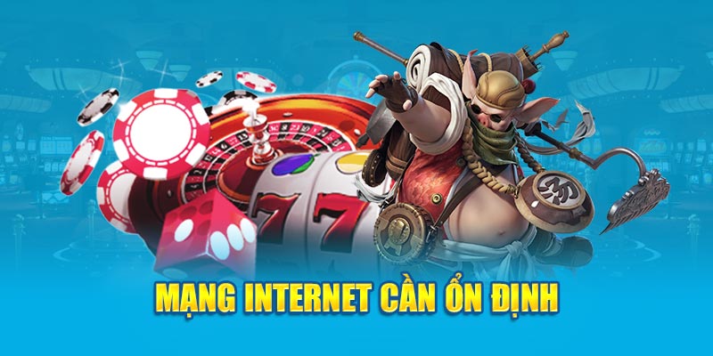 Mạng internet cần ổn định